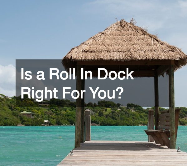 Is a Roll In Dock Right For You?