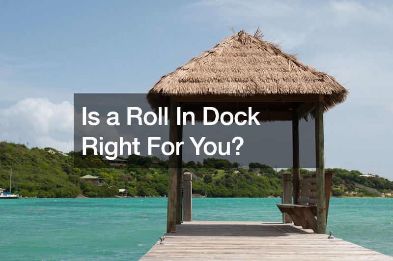 Is a Roll In Dock Right For You?