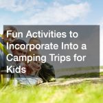 Fun Activities to Incorporate Into a Camping Trips for Kids