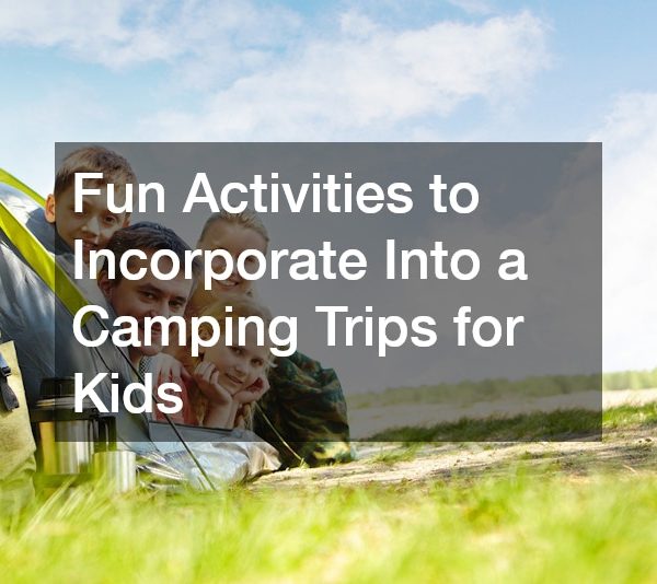 Fun Activities to Incorporate Into a Camping Trips for Kids