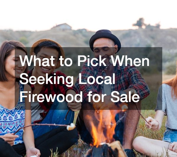 What to Pick When Seeking Local Firewood for Sale