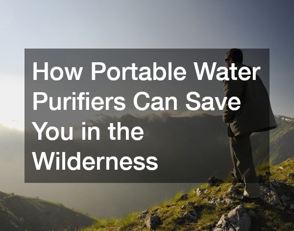How Portable Water Purifiers Can Save You in the Wilderness