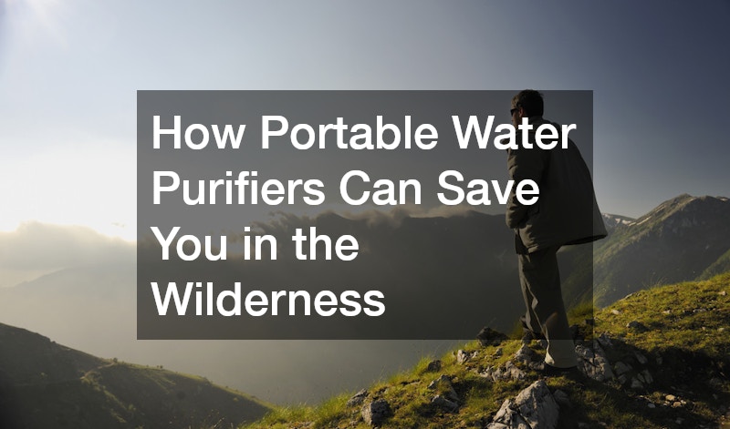 How Portable Water Purifiers Can Save You in the Wilderness